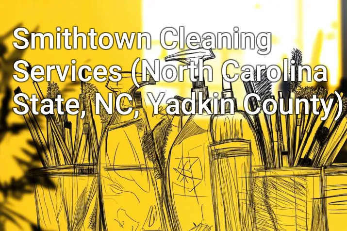Smithtown Cleaning Services (North Carolina State, NC, Yadkin County)