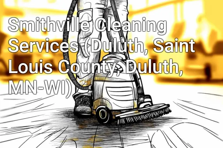 Smithville Cleaning Services (Duluth, Saint Louis County, Duluth, MN-WI)