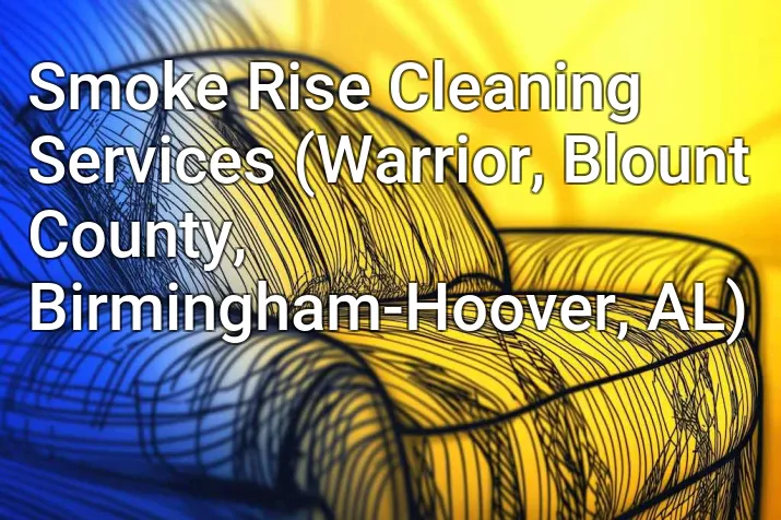 Smoke Rise Cleaning Services (Warrior, Blount County, Birmingham-Hoover, AL)