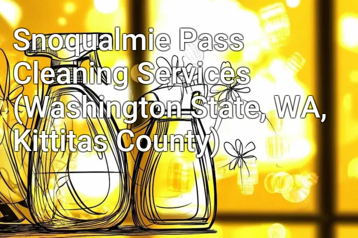 Snoqualmie Pass Cleaning Services (Washington State, WA, Kittitas County)