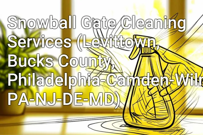 Snowball Gate Cleaning Services (Levittown, Bucks County, Philadelphia-Camden-Wilmington, PA-NJ-DE-MD)