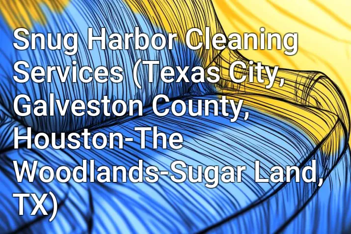 Snug Harbor Cleaning Services (Texas City, Galveston County, Houston-The Woodlands-Sugar Land, TX)
