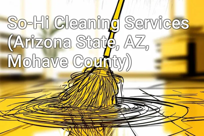 So-Hi Cleaning Services (Arizona State, AZ, Mohave County)