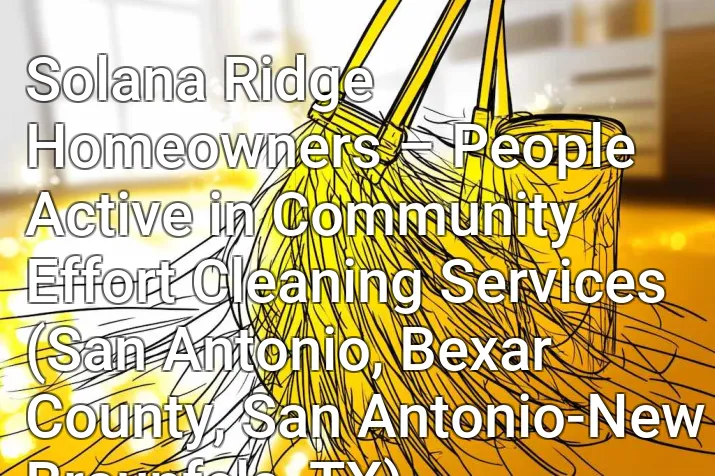 Solana Ridge Homeowners – People Active in Community Effort Cleaning Services (San Antonio, Bexar County, San Antonio-New Braunfels, TX)
