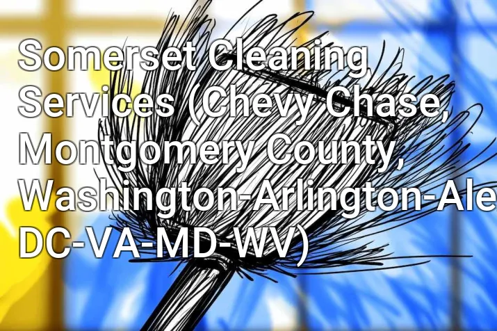 Somerset Cleaning Services (Chevy Chase, Montgomery County, Washington-Arlington-Alexandria, DC-VA-MD-WV)