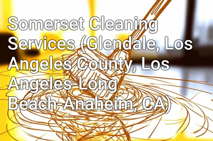 Somerset Cleaning Services (Glendale, Los Angeles County, Los Angeles-Long Beach-Anaheim, CA)