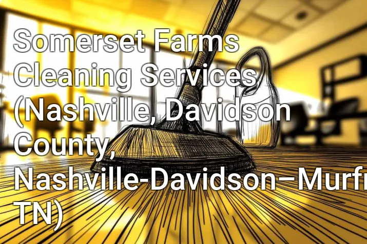 Somerset Farms Cleaning Services (Nashville, Davidson County, Nashville-Davidson–Murfreesboro–Franklin, TN)