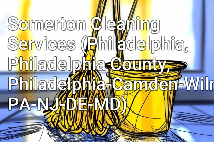 Somerton Cleaning Services (Philadelphia, Philadelphia County, Philadelphia-Camden-Wilmington, PA-NJ-DE-MD)