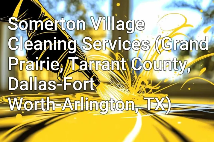 Somerton Village Cleaning Services (Grand Prairie, Tarrant County, Dallas-Fort Worth-Arlington, TX)