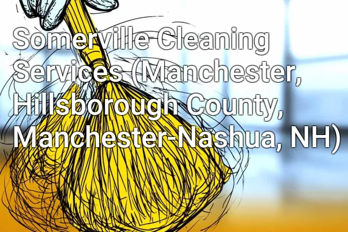 Somerville Cleaning Services (Manchester, Hillsborough County, Manchester-Nashua, NH)