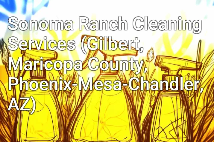 Sonoma Ranch Cleaning Services (Gilbert, Maricopa County, Phoenix-Mesa-Chandler, AZ)