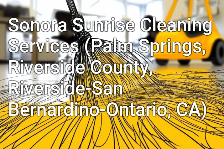 Sonora Sunrise Cleaning Services (Palm Springs, Riverside County, Riverside-San Bernardino-Ontario, CA)