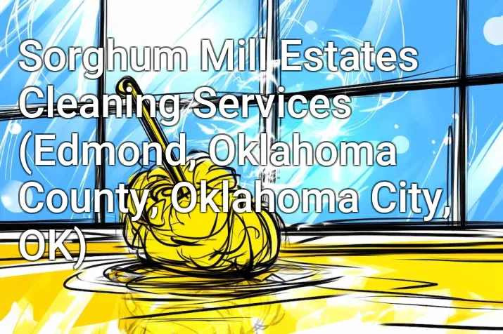 Sorghum Mill Estates Cleaning Services (Edmond, Oklahoma County, Oklahoma City, OK)
