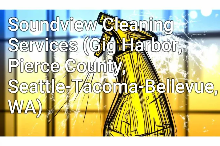 Soundview Cleaning Services (Gig Harbor, Pierce County, Seattle-Tacoma-Bellevue, WA)