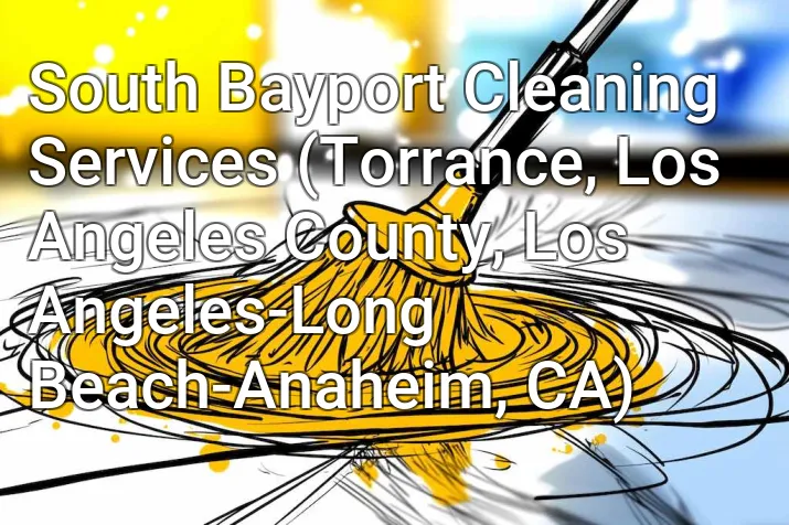 South Bayport Cleaning Services (Torrance, Los Angeles County, Los Angeles-Long Beach-Anaheim, CA)