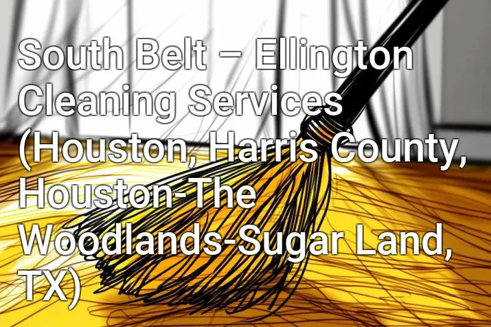 South Belt – Ellington Cleaning Services (Houston, Harris County, Houston-The Woodlands-Sugar Land, TX)