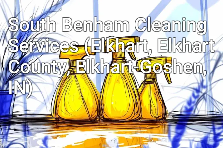 South Benham Cleaning Services (Elkhart, Elkhart County, Elkhart-Goshen, IN)