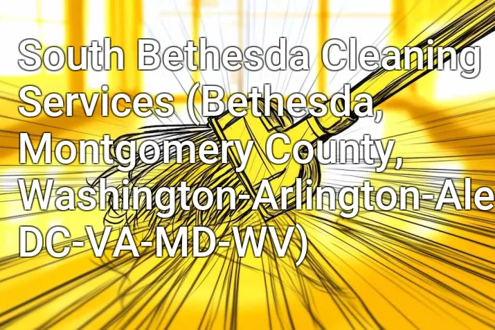 South Bethesda Cleaning Services (Bethesda, Montgomery County, Washington-Arlington-Alexandria, DC-VA-MD-WV)