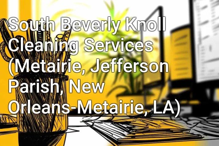 South Beverly Knoll Cleaning Services (Metairie, Jefferson Parish, New Orleans-Metairie, LA)