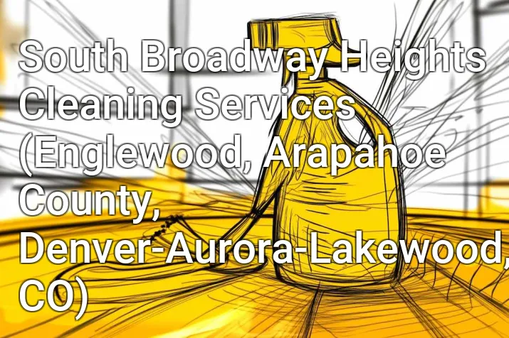 South Broadway Heights Cleaning Services (Englewood, Arapahoe County, Denver-Aurora-Lakewood, CO)