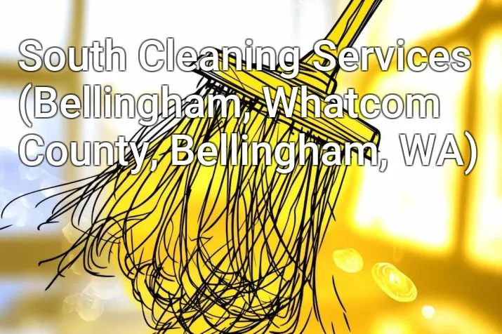 South Cleaning Services (Bellingham, Whatcom County, Bellingham, WA)