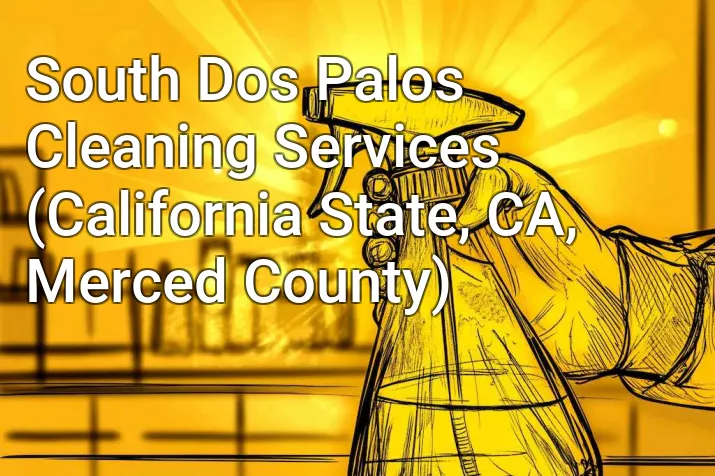 South Dos Palos Cleaning Services (California State, CA, Merced County)