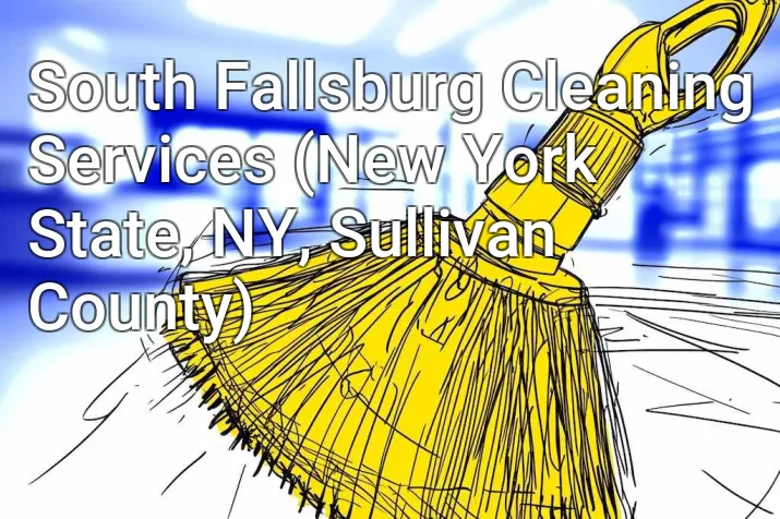 South Fallsburg Cleaning Services (New York State, NY, Sullivan County)