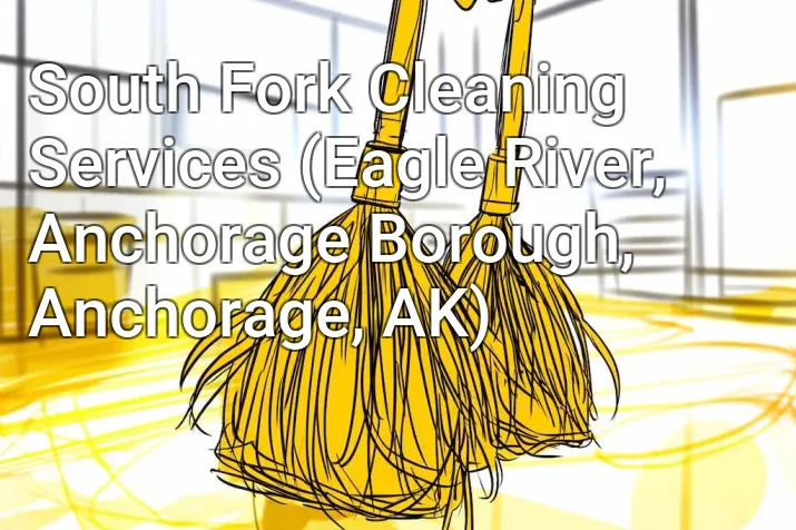South Fork Cleaning Services (Eagle River, Anchorage Borough, Anchorage, AK)