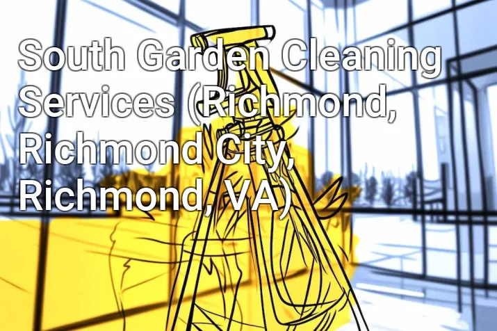 South Garden Cleaning Services (Richmond, Richmond City, Richmond, VA)