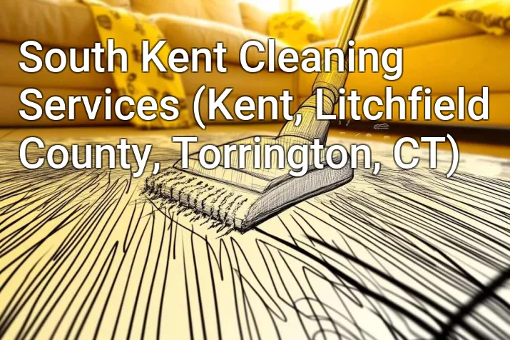 South Kent Cleaning Services (Kent, Litchfield County, Torrington, CT)