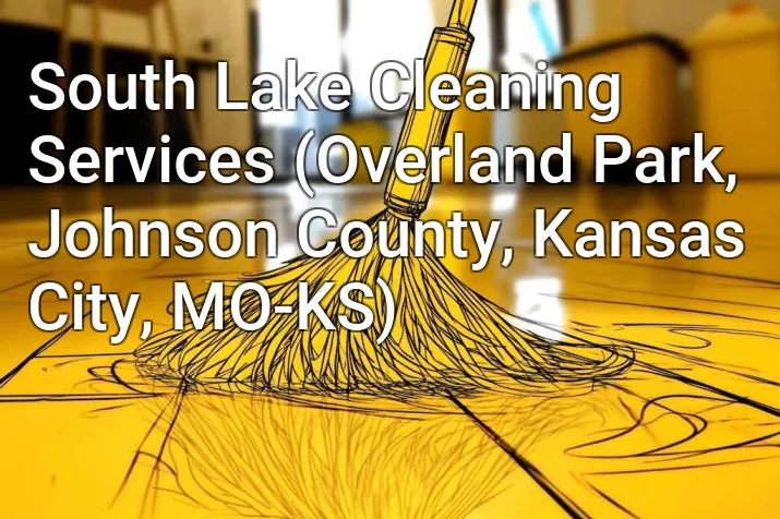 South Lake Cleaning Services (Overland Park, Johnson County, Kansas City, MO-KS)
