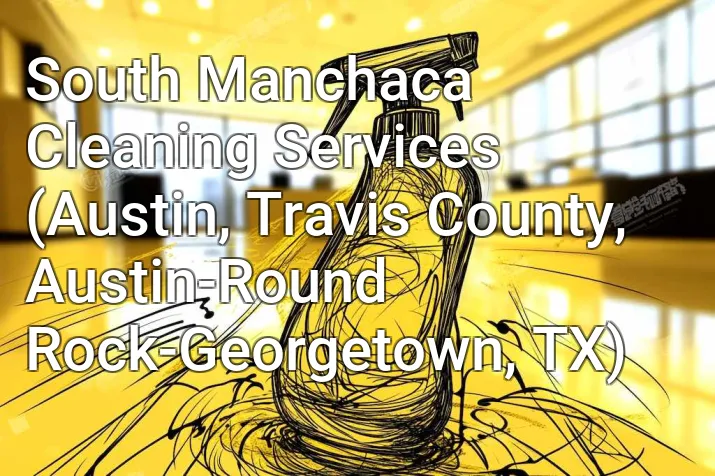 South Manchaca Cleaning Services (Austin, Travis County, Austin-Round Rock-Georgetown, TX)