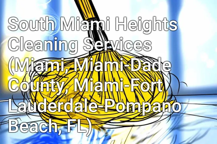 South Miami Heights Cleaning Services (Miami, Miami-Dade County, Miami-Fort Lauderdale-Pompano Beach, FL)