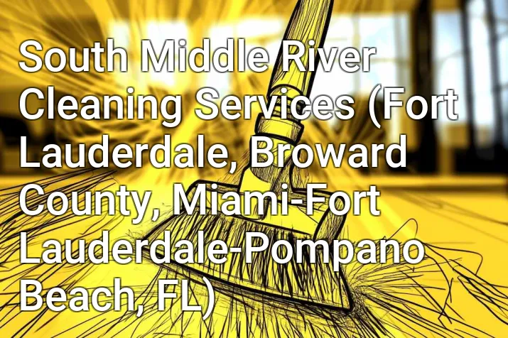 South Middle River Cleaning Services (Fort Lauderdale, Broward County, Miami-Fort Lauderdale-Pompano Beach, FL)