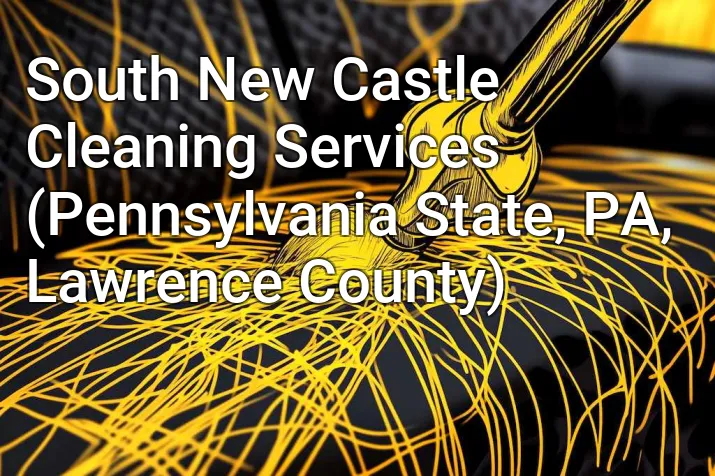South New Castle Cleaning Services (Pennsylvania State, PA, Lawrence County)