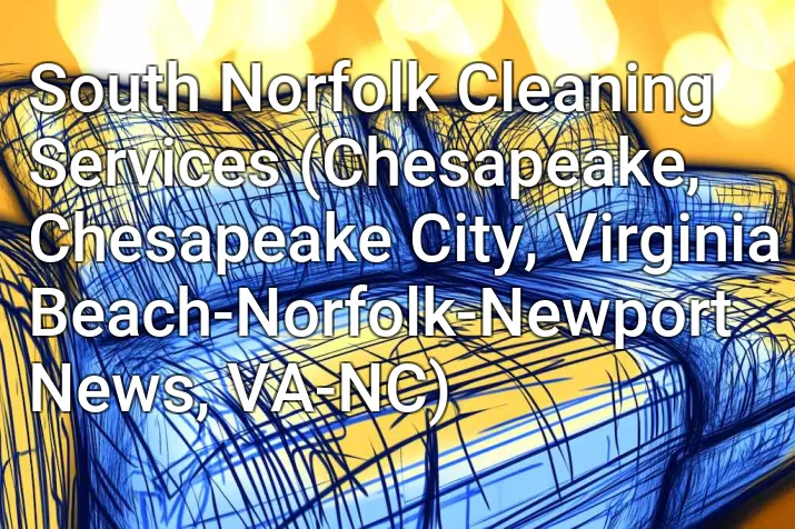 South Norfolk Cleaning Services (Chesapeake, Chesapeake City, Virginia Beach-Norfolk-Newport News, VA-NC)