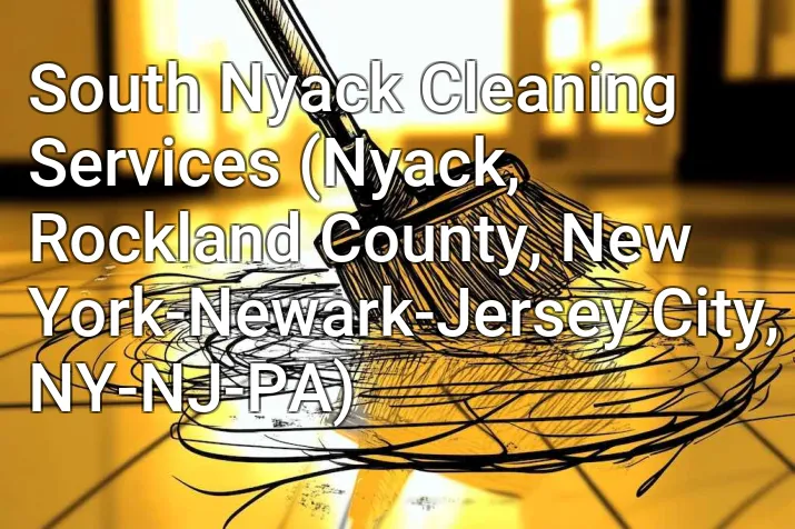 South Nyack Cleaning Services (Nyack, Rockland County, New York-Newark-Jersey City, NY-NJ-PA)