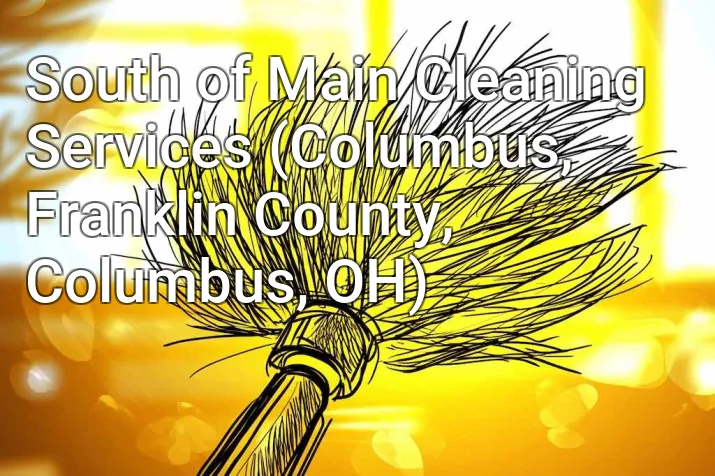 South of Main Cleaning Services (Columbus, Franklin County, Columbus, OH)