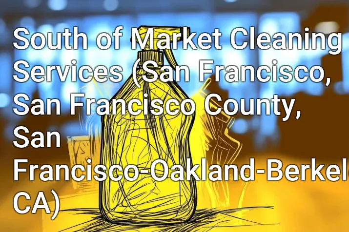 South of Market Cleaning Services (San Francisco, San Francisco County, San Francisco-Oakland-Berkeley, CA)
