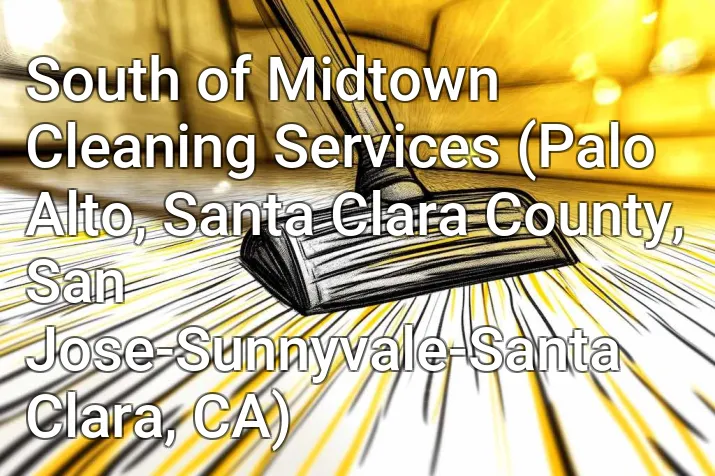 South of Midtown Cleaning Services (Palo Alto, Santa Clara County, San Jose-Sunnyvale-Santa Clara, CA)
