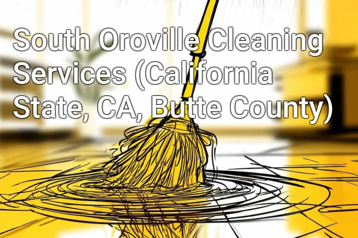 South Oroville Cleaning Services (California State, CA, Butte County)