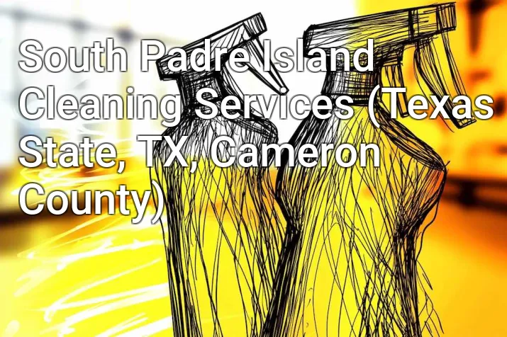 South Padre Island Cleaning Services (Texas State, TX, Cameron County)