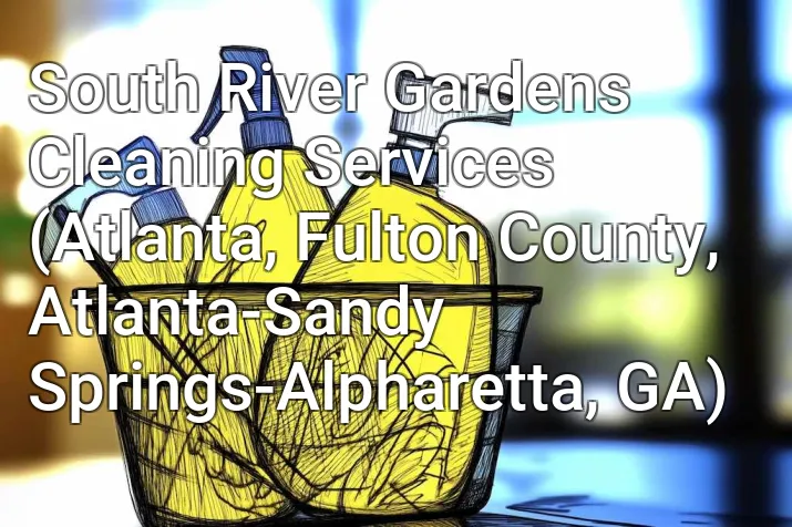 South River Gardens Cleaning Services (Atlanta, Fulton County, Atlanta-Sandy Springs-Alpharetta, GA)