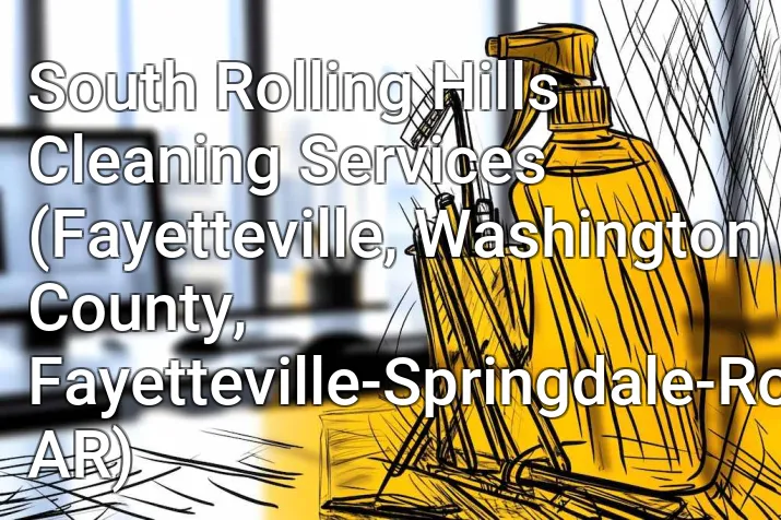 South Rolling Hills Cleaning Services (Fayetteville, Washington County, Fayetteville-Springdale-Rogers, AR)