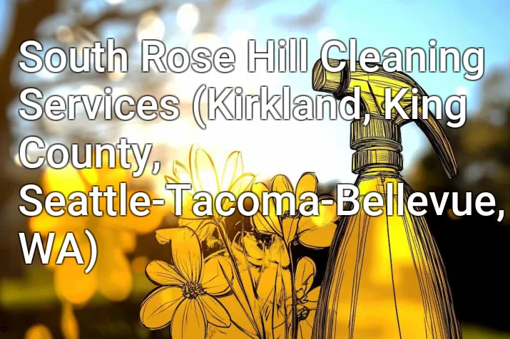 South Rose Hill Cleaning Services (Kirkland, King County, Seattle-Tacoma-Bellevue, WA)