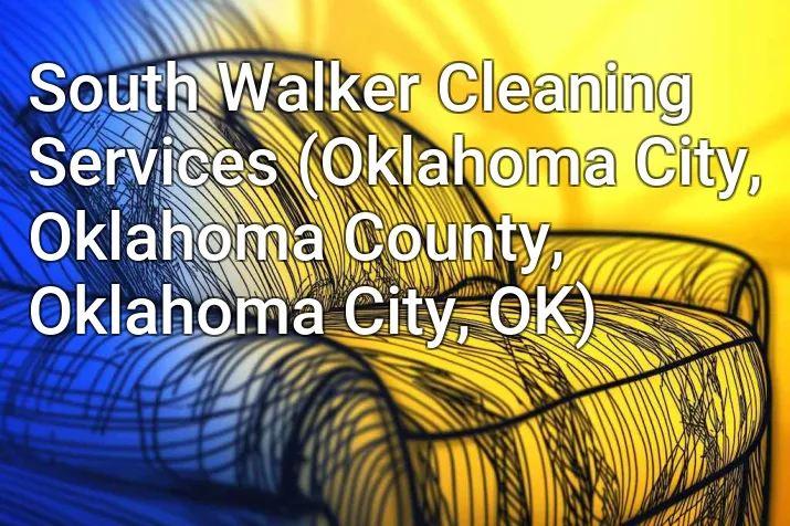South Walker Cleaning Services (Oklahoma City, Oklahoma County, Oklahoma City, OK)
