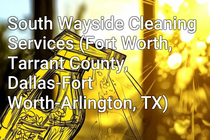 South Wayside Cleaning Services (Fort Worth, Tarrant County, Dallas-Fort Worth-Arlington, TX)