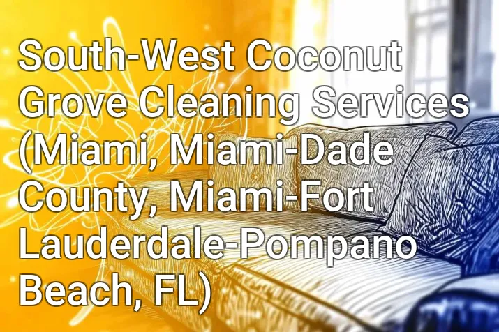 South-West Coconut Grove Cleaning Services (Miami, Miami-Dade County, Miami-Fort Lauderdale-Pompano Beach, FL)