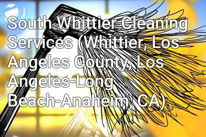 South Whittier Cleaning Services (Whittier, Los Angeles County, Los Angeles-Long Beach-Anaheim, CA)