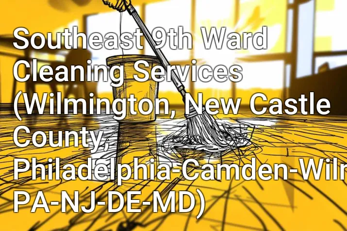 Southeast 9th Ward Cleaning Services (Wilmington, New Castle County, Philadelphia-Camden-Wilmington, PA-NJ-DE-MD)